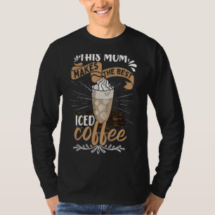 This Mom Makes The Best Iced Coffee T-Shirt