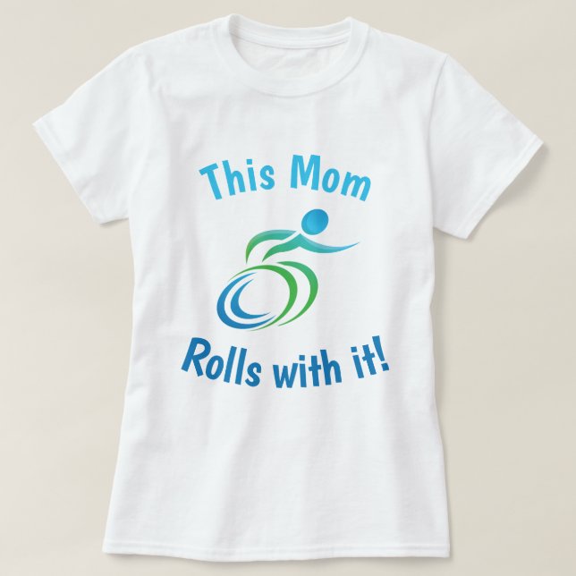 This Mom Rolls with it…with Colourful Wheelchair T-Shirt (Design Front)