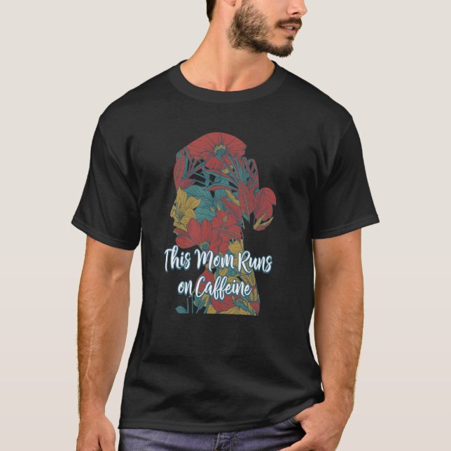 This Mom Runs on Caffeine Sayings Coffee Quotes T-Shirt (Front)
