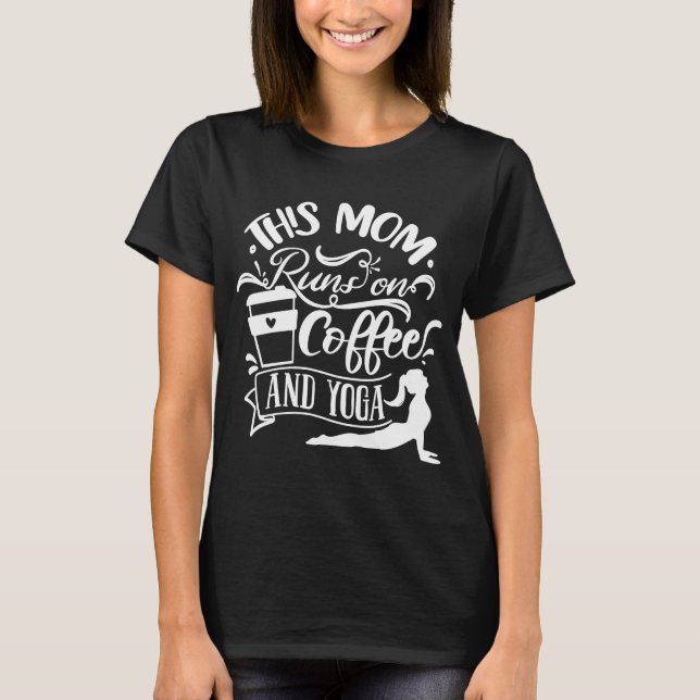 This Mom Runs On Coffee And Yoga T-Shirt (Front)