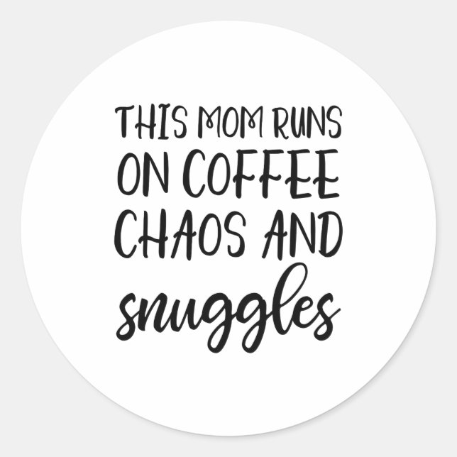 This Mom Runs On Coffee Chaos And Snuggles  Classic Round Sticker (Front)
