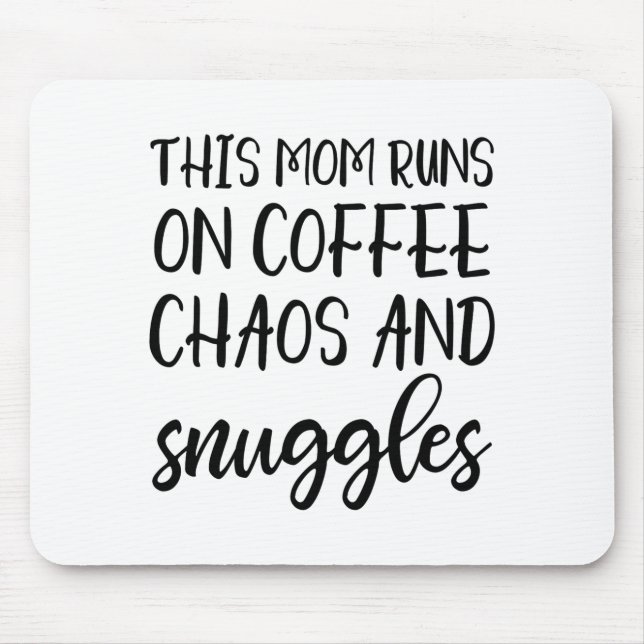 This Mom Runs On Coffee Chaos And Snuggles  Mouse Pad (Front)