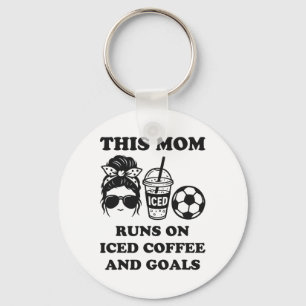 This Mom Runs On Iced Coffee And Goals Soccer Mom Keychain