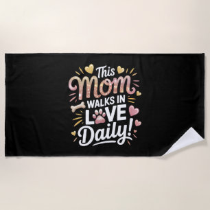 This Mom Walks in Love Daily - Pet Mom Life Beach Towel