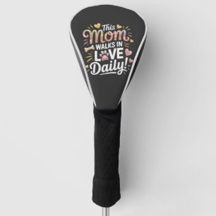 This Mom Walks in Love Daily - Pet Mom Life Golf Head Cover
