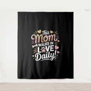 This Mom Walks in Love Daily - Pet Mom Life Tapestry