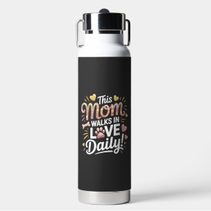 This Mom Walks in Love Daily - Pet Mom Life Water Bottle