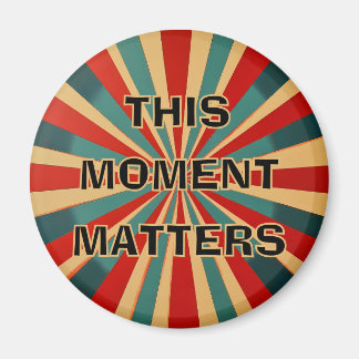 "This Moment Matters" Starburst Magnet