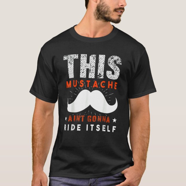 This Moustache Ain't Gonna Ride Itself Father's Da T-Shirt (Front)