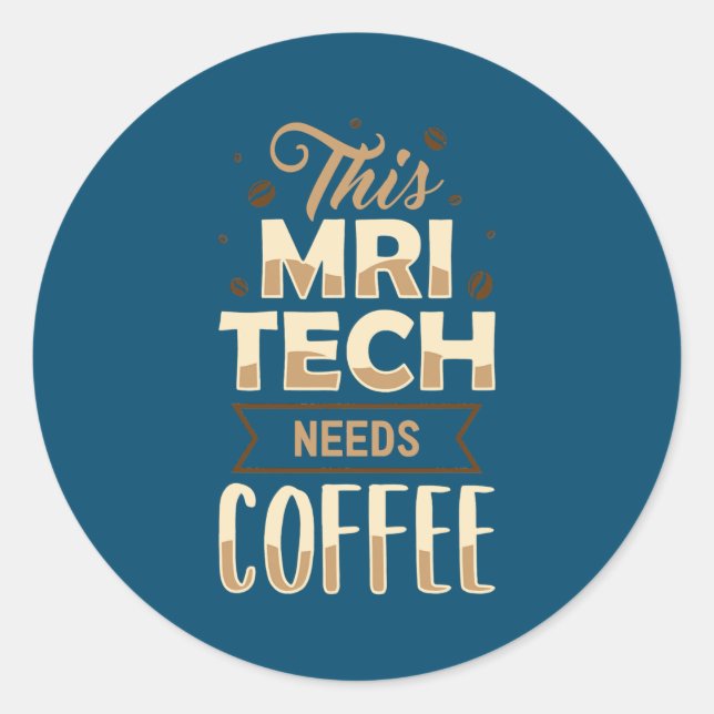 This MRI Tech Needs Coffee MRI Technologist Classic Round Sticker (Front)