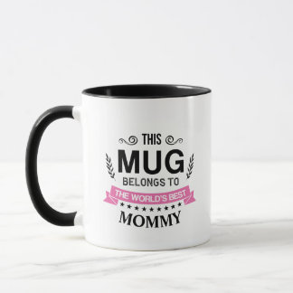This Mug Belong's To World's Best Mommy Custom