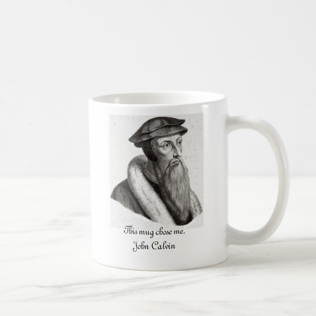 This mug chose me. John Calvin (Right)
