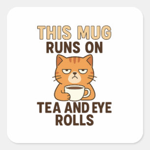 This Mug Runs on Tea and Eye Rolls – Funny British Square Sticker