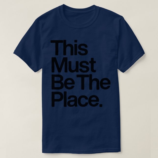 This Must Be The Place 1 T-Shirt (Design Front)