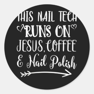 This Nail Tech Runs On Jesus, Coffee Nail Polish Classic Round Sticker