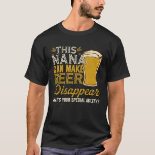 This Nana Can Make Beer Disappear Drinking Ideas T-Shirt