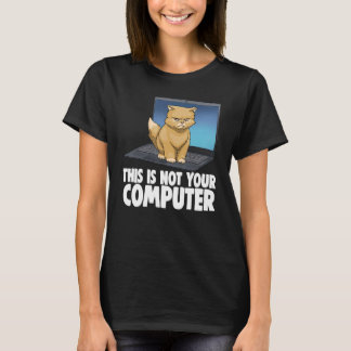 This Not Your Computer Angry Cat Funny Cat Lovers  T-Shirt