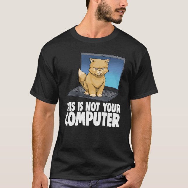 This Not Your Computer Angry Cat Funny Cat Lovers  T-Shirt (Front)