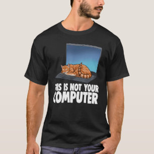 This Not Your Computer Sleeping Cat Funny Cat Love T-Shirt