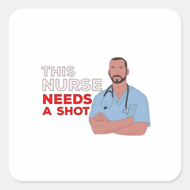 This Nurse Needs A Shot Square Sticker (Front)