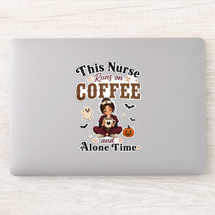 This Nurse Runs On Coffee And Alone Time