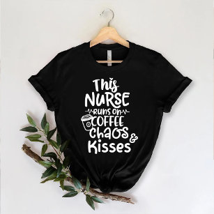 This Nurse runs on coffee chaos and kisses Funny T-Shirt