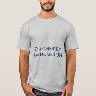 This OMENTUM has MOMENTUM T-Shirt