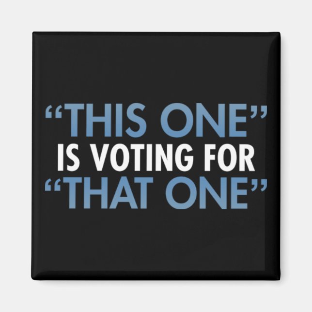 "This One" Is Voting For "That One" Magnet (Front)