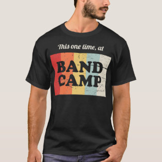 This One Time At Band Camp Marching Band T-Shirt