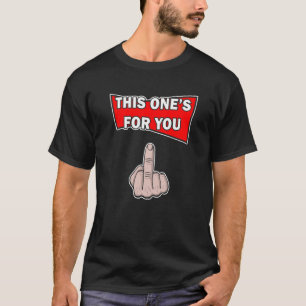 This One's For You Middle Finger T-Shirt