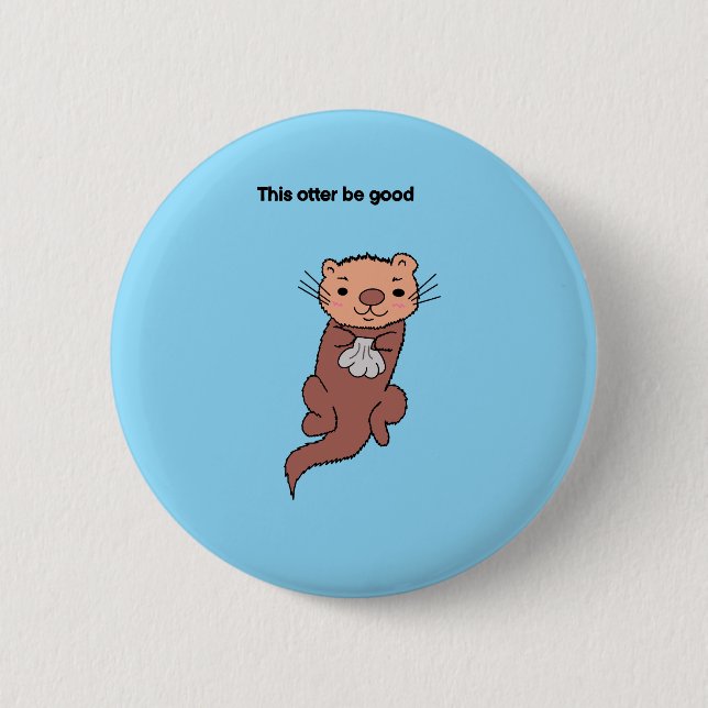 This Otter Be Good Button (Front)