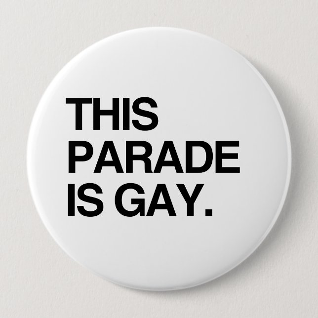 This parade is gay 4 inch round button (Front)