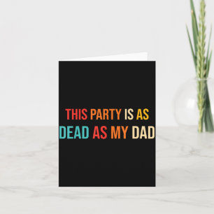 This Party Is As Dead As My Dad Retro Card
