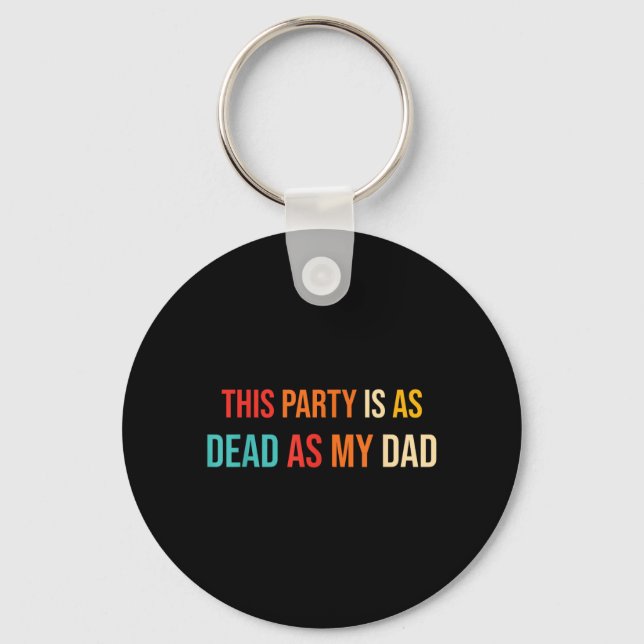 This Party Is As Dead As My Dad Retro Keychain (Front)