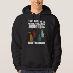 this person is too busy playing saxophone saxophon hoodie
