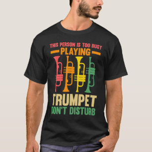 this person is too busy playing trumpet trumpets T-Shirt