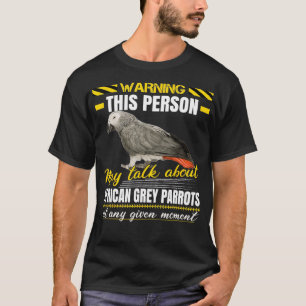 This Person May Talk About African Grey Parrots  T-Shirt
