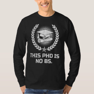 This Phd Is No Bs Phd Humour Doctor Of Philosophy T-Shirt