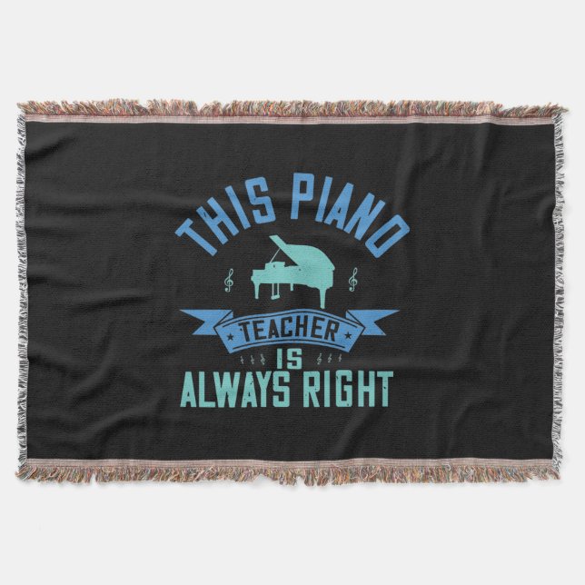 This Piano Teacher Is Always Right Throw Blanket (Front)