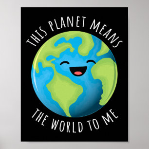 This Planet Means The World To Me Cute Earth Day B Poster