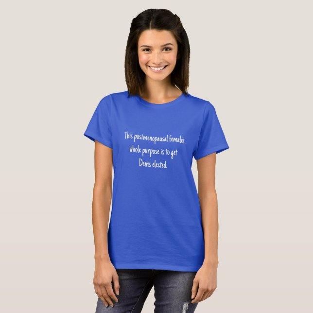 This Postmenopausal Female's Purpose Shirt (Front Full)
