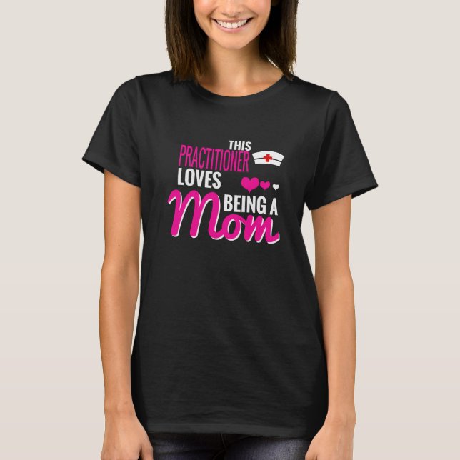THIS PRACTITIONER LOVES BEING A MOM T-Shirt (Front)