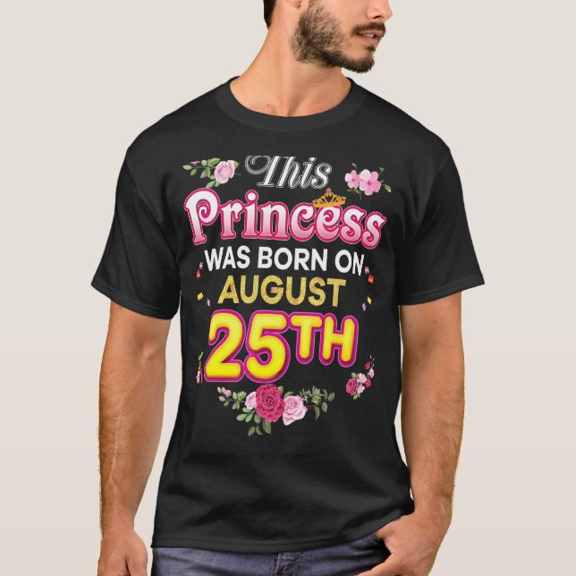 This Princess Was Born On August 25 25th Happy Bir T-Shirt (Front)