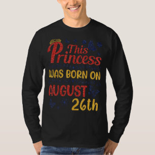 This Princess Was Born On August 26 Happy Birthday T-Shirt