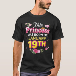 This Princess Was Born On January 19 19Th Happy Bi T-Shirt
