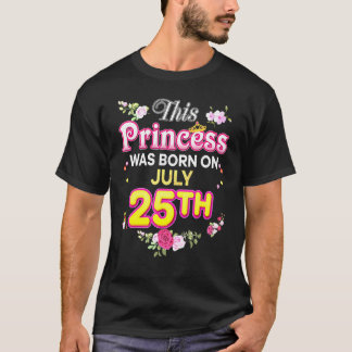 This Princess Was Born On July 25 25th Happy Birth T-Shirt