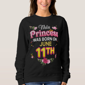 This Princess Was Born On June 11 11th Happy Birth Sweatshirt
