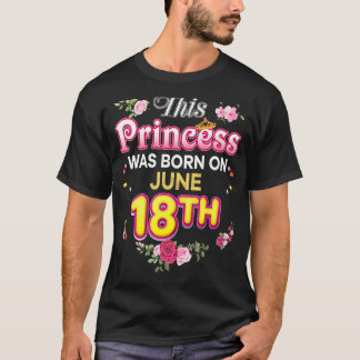 This Princess Was Born On June 18 18th Happy Birth T-Shirt