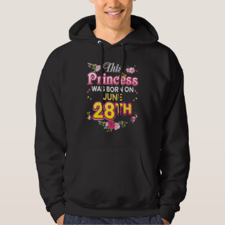 This Princess Was Born On June 28 28th Happy Birth Hoodie
