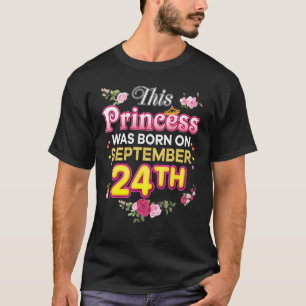 This Princess Was Born On September 24 24th Happy  T-Shirt